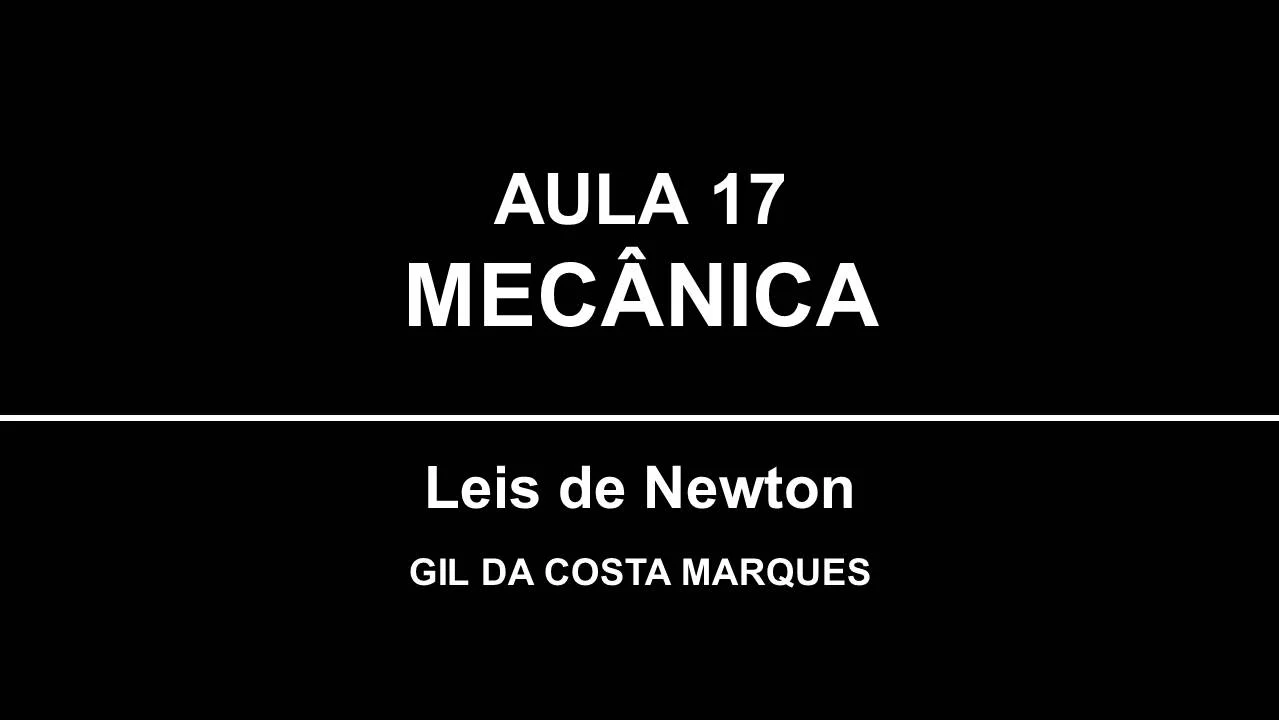 Mecânica - Aula 17 - Leis de Newton