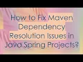 How to Fix Maven Dependency Resolution Issues in Java Spring Projects