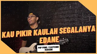 Download Kau Pikir Kaulah Segalanya - Edane  Cover ( Rock / Pop Punk / Easycore Version  ) MP3