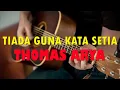 Download Lagu Thomas Arya - Tiada Guna Kata Setia | Lirik