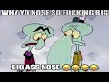 Why Yo Nose So F-ing Big BIG AHH NOSE