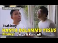Lagu Real Story....Hanya dalamMu Yesus (medley) Tetap Percaya Tetap Melihat by Jason Irwan ft Kurniadi