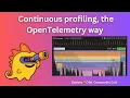 Continuous profiling the OpenTelemetry way Grafana OpenTelemetry Community Call