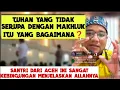 Geger‼️Santri Aceh Ini Kesulitan Menerangkan Tuhan Yang Tidak Serupa Dengan Makhluk 