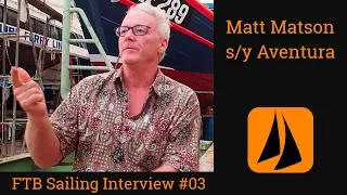 FTB Sailing Interview #03 | Matt Matson | s/y Aventura