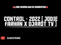 CONTROL - 2022 [ JODIE FARHAN X DJAROT TV ]