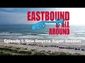 Eastbound All Around Ep 1 New Smyrna Super Session