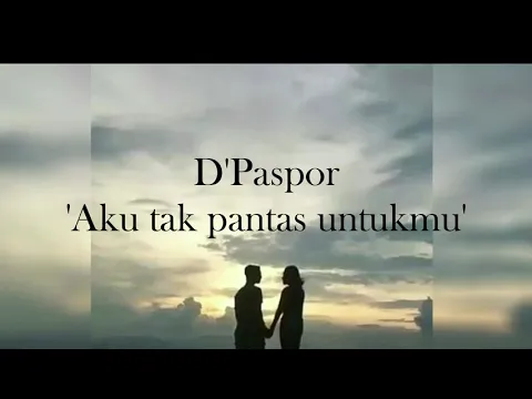 Download MP3 d'paspor - 'Aku Tak Pantas Untukmu' (lirik video)