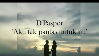 dpaspor aku tak pantas untukmu lirik video
