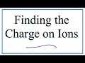 Figuring out the Charge on Ions