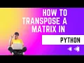 Python Matrix How to transpose a matrix in Python 2023 in Hindi
