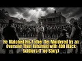 He Watched His Father Get Murdered by an Overseer Then Returned with 400 Black Soldiers True Story
