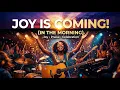 Joy Is Coming In The Morning – A Song of Praise & Celebration