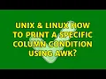 Unix Linux How to print a specific column condition using awk
