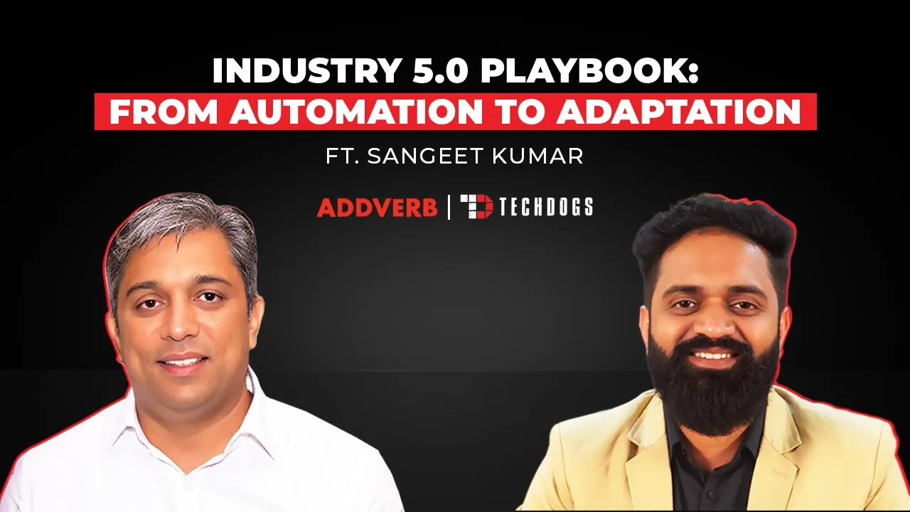 TechDogs-"Sangeet Kumar, Co-founder And CEO Of Addverb On Industry 5.0 Playbook: From Automation To Adaptation" TechDogs-"Sangeet Kumar, Co-founder And CEO Of Addverb On Industry 5.0 Playbook: From Automation To Adaptation"