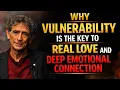 The Hidden Power of Vulnerability How It Creates Deep Emotional Connection Dr Gabor Mate