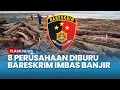 Lagu Bareskrim Buru 8 Perusahaan! Diduga Penyebab Banjir Sumatera Imbas Pembalakan Liar Kayu Gelondongan
