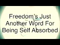 Freedom s Just Another Word For Being Self Absorbed