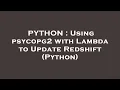 PYTHON Using psycopg2 with Lambda to Update Redshift Python