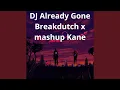 DJ Already Gone Breakdutch x mashup Kane