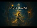Ishq-e-Haqiqi V2 | Sufi Song 2025 | Heart Touching Original Lyrics | Coke Studio Style