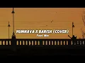 Download Lagu Humnava Mere/Baarish - Ryanded Feat. @Mia_0203