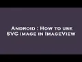 Android How to use SVG image in ImageView