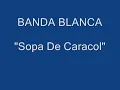 Banda Blanca - Sopa De Caracol