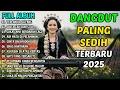 Download Lagu 🎵 Terlanjur Sayang, Terluka Dalam🎵 ALBUM DANGDUT PILIHAN TERBARU 2025 - DANGDUT SEDIH MENYENTUH HATI