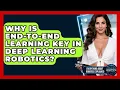 Why Is End-to-End Learning Key In Deep Learning Robotics - Everything About Robotics Explained