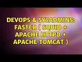 DevOps SysAdmins faster squid apache httpd apache tomcat