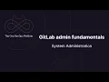 GitLab Admin Fundamentals 8 System Administration