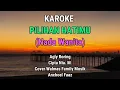 PILIHAN HATIMU [Karoke]  (Nada Wanita)