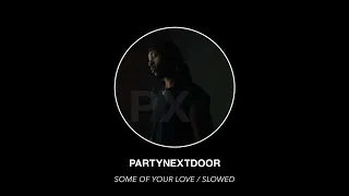 PARTYNEXTDOOR - Some Of Your Love [SLOWED] (Official Audio)