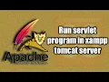 How to run servlet program in tomcat server in xampp windows 10