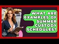 What Are Examples Of Summer Custody Schedules - Get Divorce Answers