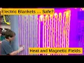 Electric Blankets - lets look at the magnetic fields and heat distribution Are they safe