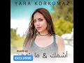 Yara Korkomaz - اشمك و ما بتهون  Exclusive Audio