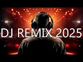 DJ REMIX 2025 - Mashups \u0026 Remixes Of Popular Songs - Nonstop Dance Club Music Disco DJ Mix 2024