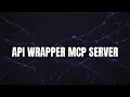 Building an API Wrapper MCP Server MCP Servers