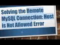 Solving the Remote MySQL Connection Host is Not Allowed Error