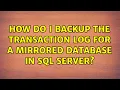 How do I backup the transaction log for a mirrored database in SQL Server 3 Solutions