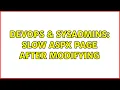 DevOps SysAdmins Slow ASPX page after modifying 2 Solutions