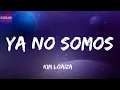 Kim Loaiza -Ya No Somos(letra)