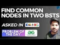 GFG POTD Find Common Nodes in two BSTs GeeksForGeeks Problem of the Day PlacementsReady