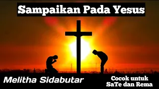 Download Melitha Sidabutar - Sampaikan Pada Yesus (Cover + Lirik) MP3