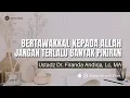 Download Lagu Jangan Terlalu Banyak Pikiran, Bertawakkallah Kepada Allah - Ustadz. Dr. Firanda Andirja, Lc, MA