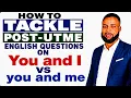 HOW TO TACKLE 2026 POST-UTME ENGLISH QUESTIONS ON CHOOSING BETWEEN You and I vs you and me