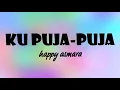 Download Lagu Happy Asmara - Ku Puja-pujas