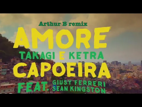 Download MP3 Takagi \u0026 Ketra - Amore e Capoeira ft. Giusy Ferreri, Sean Kingston (Arthur B remix)